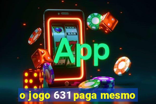 o jogo 631 paga mesmo